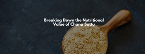 Breaking Down the Nutritional Value of Chana Sattu