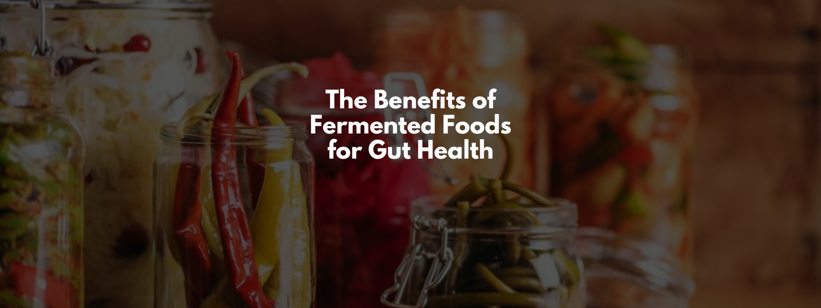 The Benefits of Fermented Foods for Gut Health