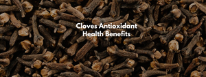Cloves Antioxidant Health Benefits