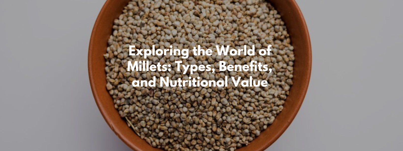 Exploring the World of Millets: Types, Benefits, and Nutritional Value ...
