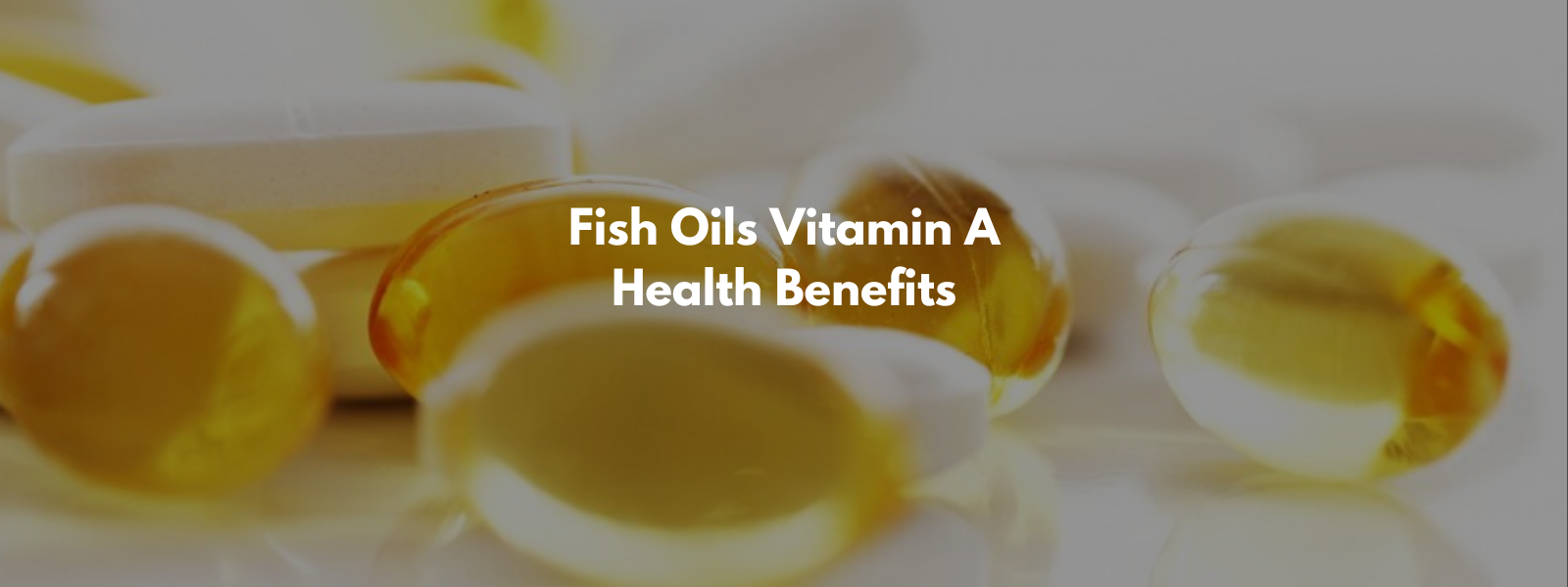 Fish Oils Vitamin A Health Benefits