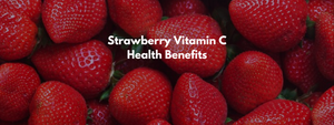 Strawberry Vitamin C Health Benefits