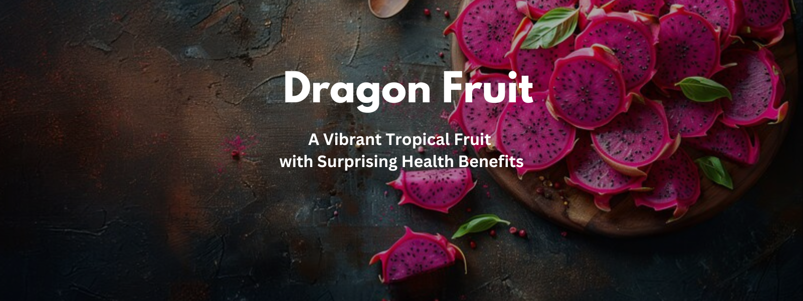 Dragon Fruit: A Vibrant Tropical Fruit with Surprising Health Benefits