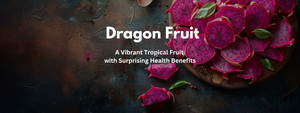 Dragon Fruit: A Vibrant Tropical Fruit with Surprising Health Benefits