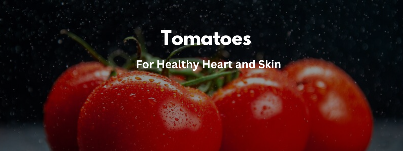 How Tomatoes Contribute to a Healthy Heart and Skin