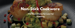 Non-Stick Cookware: The Best Choice for Low-Fat Cooking