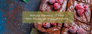Baking Tips: Making the Most of Your Non-Stick Loaf and Cake Pans