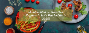 Stainless Steel vs. Non-Stick Frypans: What’s Best for You in 2025?