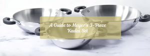 Choosing the Right Kadai Size: A Guide to Meyer’s 3-Piece Kadai Set