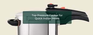 Top Pressure Cooker for Quick Indian Meals