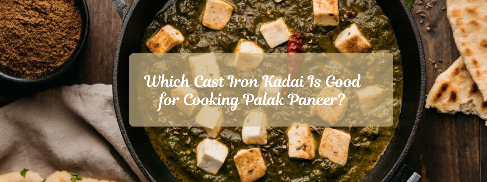Which Cast Iron Kadai Is Good for Cooking Palak Paneer?