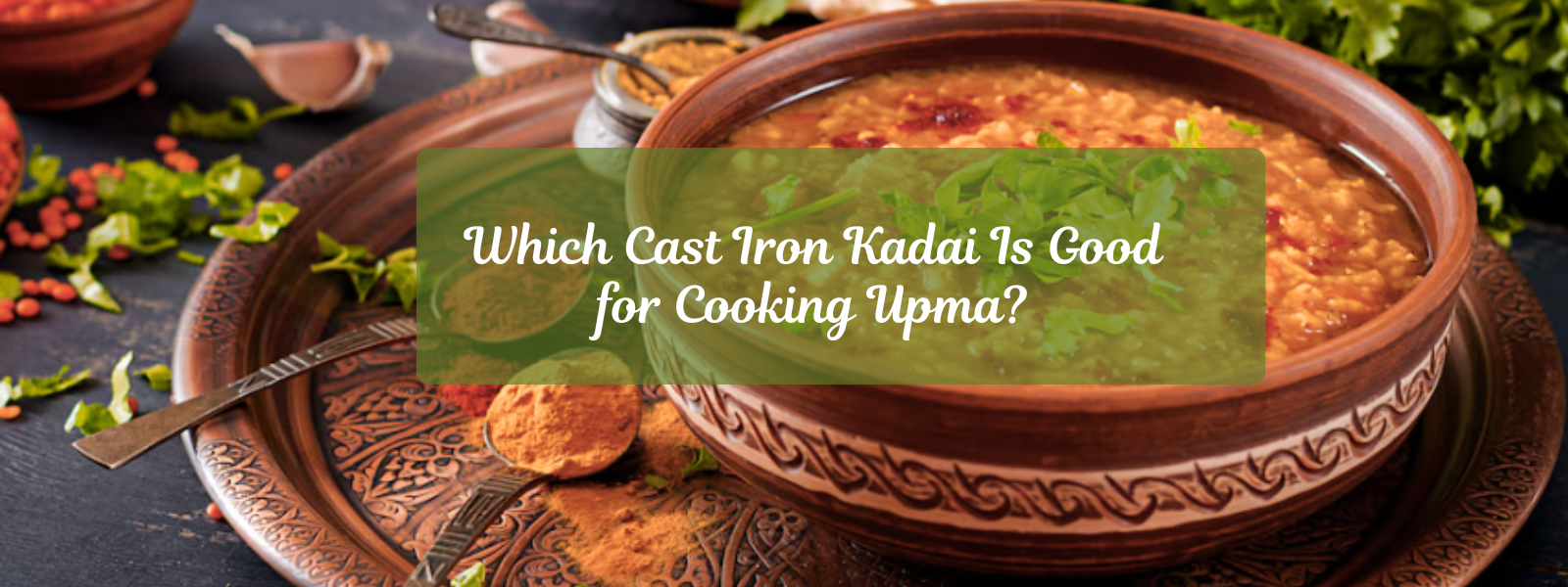 Which Cast Iron Kadai Is Good for Cooking Rava Kesari?