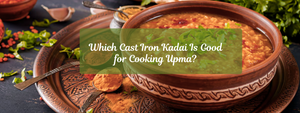 Which Cast Iron Kadai Is Good for Cooking Rava Kesari?