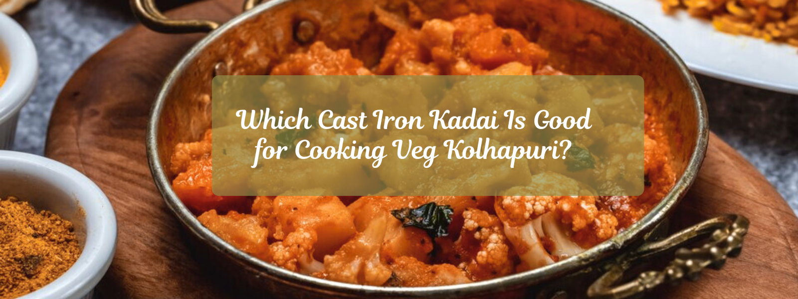 Which Cast Iron Kadai Is Good for Cooking Veg Kolhapuri?
