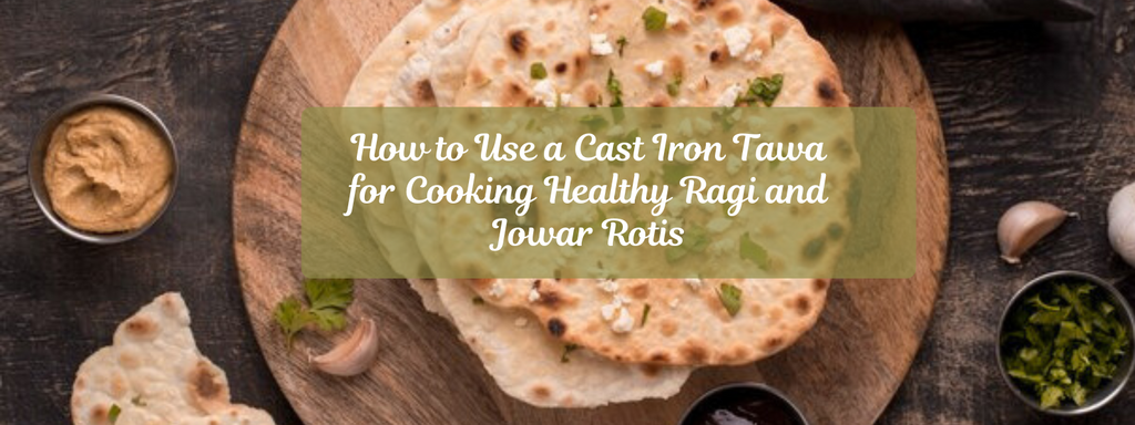 How to Use a Cast Iron Tawa for Cooking Healthy Ragi and Jowar Rotis