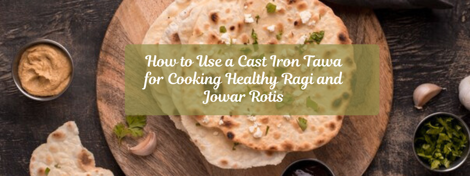 How to Use a Cast Iron Tawa for Cooking Healthy Ragi and Jowar Rotis