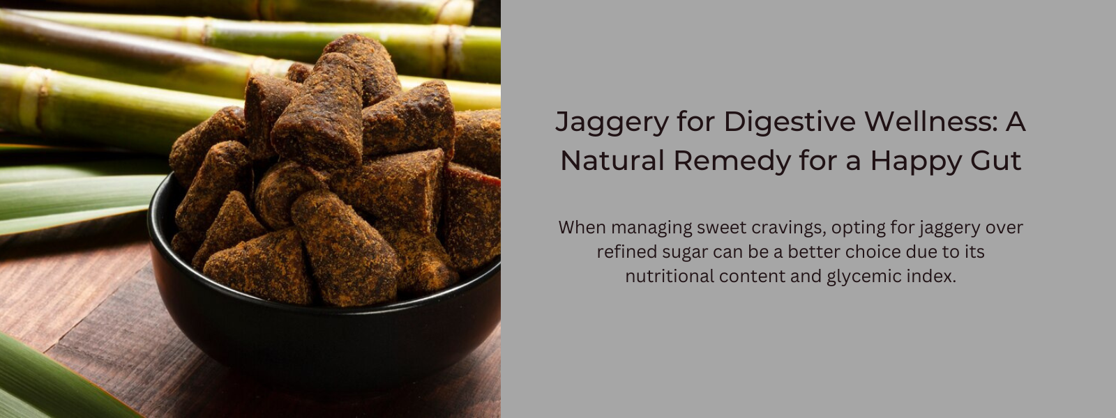 Jaggery for Digestive Wellness: A Natural Remedy for a Happy Gut