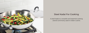 Steel Kadai For Cooking: Versatile Cookware For Indian Meals