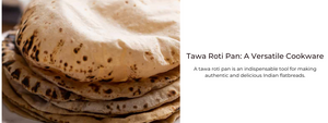 Tawa Roti Pan: A Versatile Tool For Indian Food