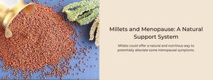 Millets and Menopause: A Natural Support System