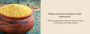 Millets and Celiac Disease: A Safe Alternative
