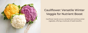 Cauliflower: Versatile Winter Veggie for Nutrient Boost