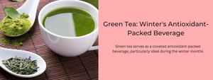 Green Tea: Winter's Antioxidant-Packed Beverage