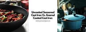 Enamel Coated Cast Iron vs Uncoated Seasoned Cast Iron