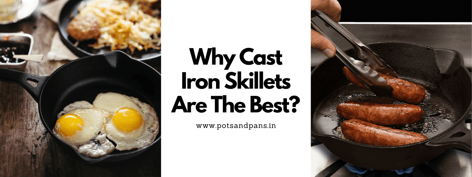 Why Cast Iron Skillets Are The Best?